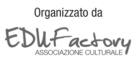 Organizzato da EDUFactory - Asssociazione Culturale